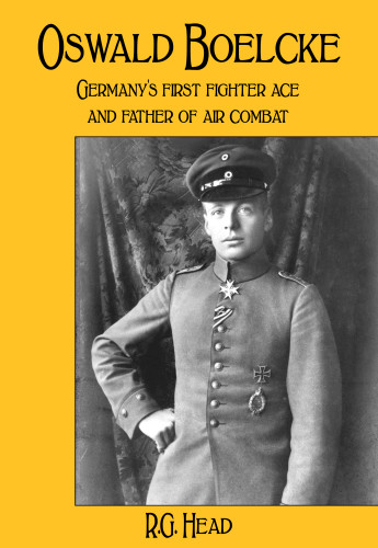 Oswald Boelcke Germany's First Fighter Ace & Father of Air Combat by RG Head